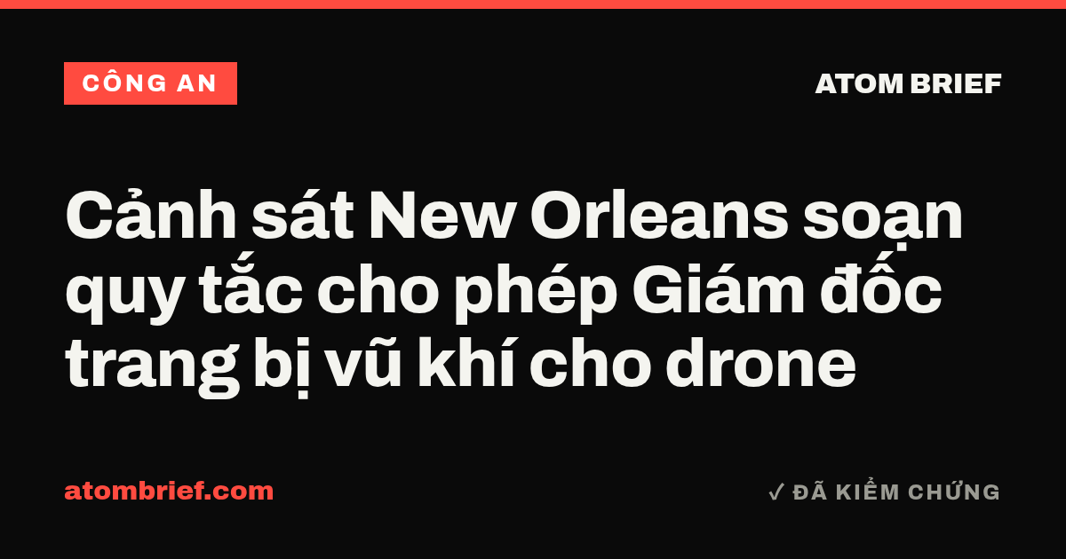 Cảnh sát New Orleans soạn quy tắc cho phép Giám đốc trang bị vũ khí cho drone