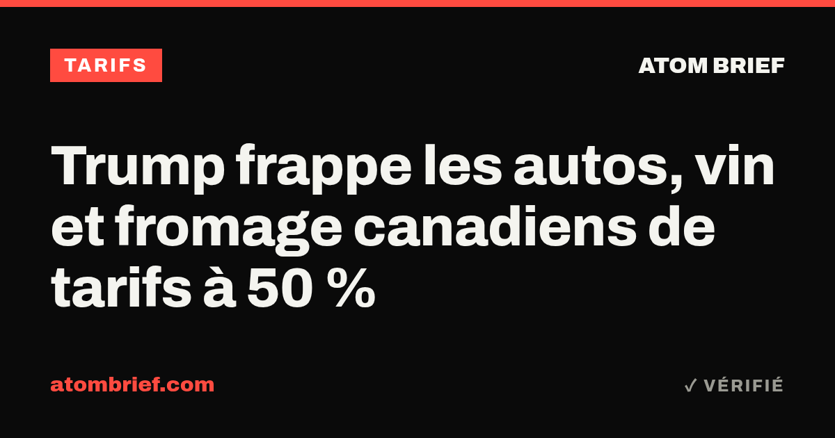 Trump frappe les autos, vin et fromage canadiens de tarifs à 50 %