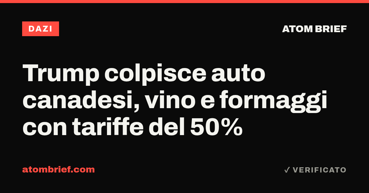 Trump colpisce auto canadesi, vino e formaggi con tariffe del 50%