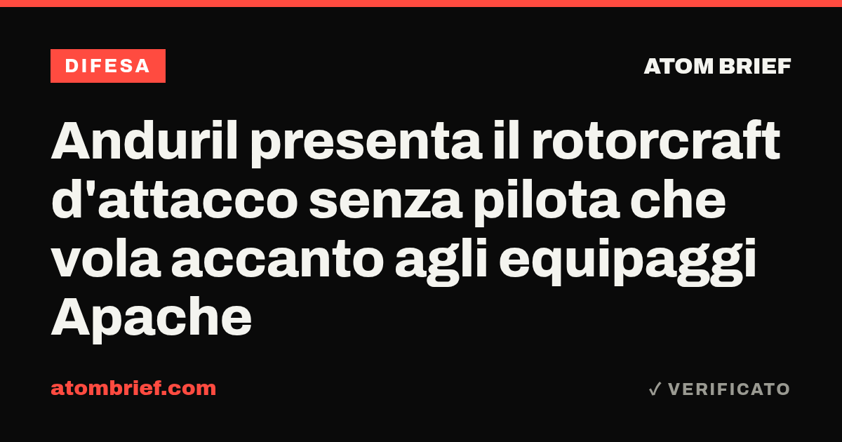 Anduril presenta il rotorcraft d'attacco senza pilota che vola accanto agli equipaggi Apache