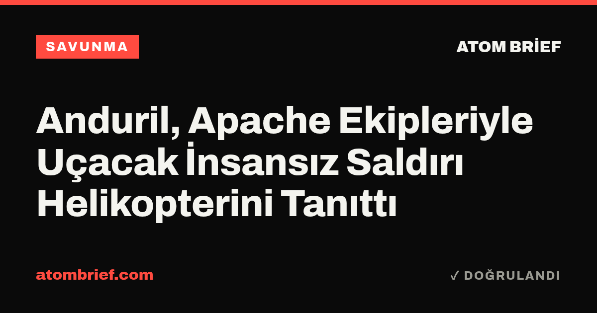 Anduril, Apache Ekipleriyle Uçacak İnsansız Saldırı Helikopterini Tanıttı