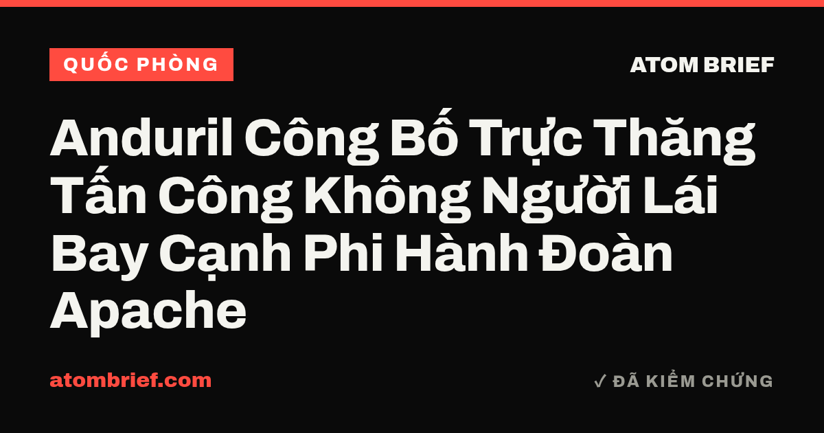 Anduril Công Bố Trực Thăng Tấn Công Không Người Lái Bay Cạnh Phi Hành Đoàn Apache