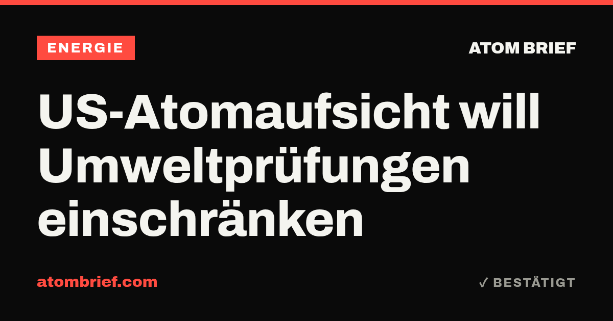 US-Atomaufsicht will Umweltprüfungen einschränken