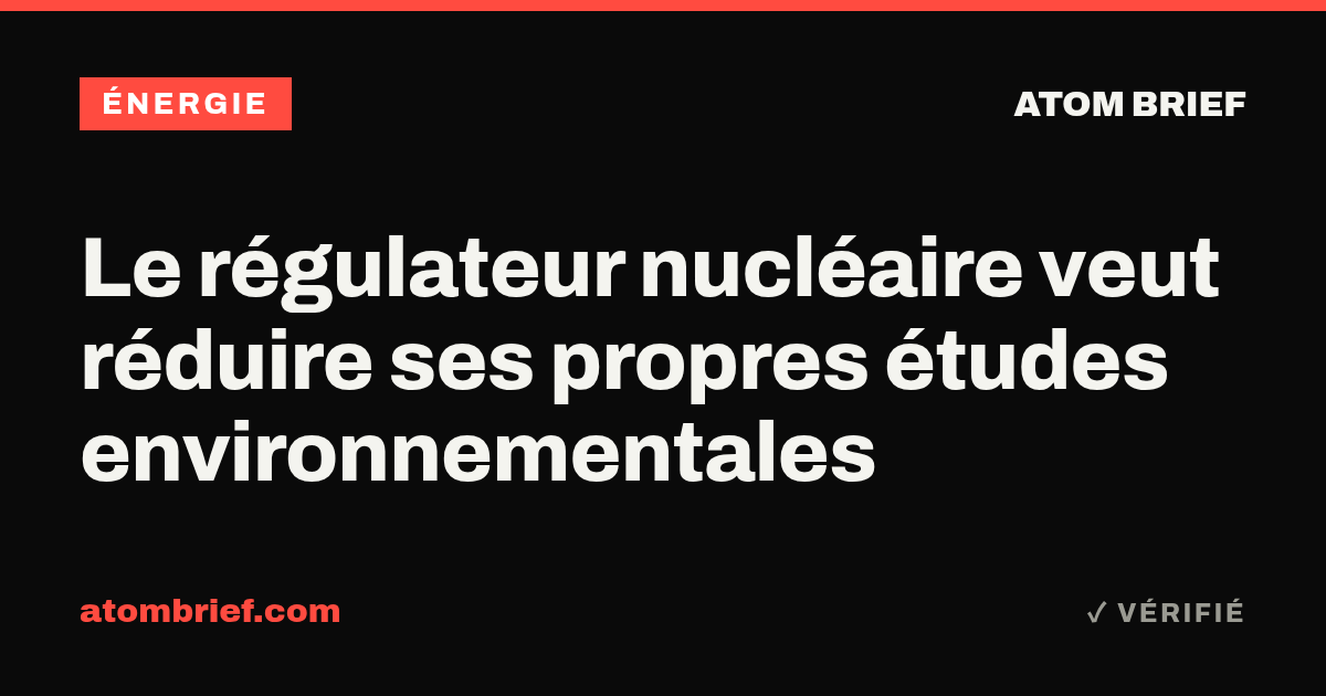 Le régulateur nucléaire veut réduire ses propres études environnementales