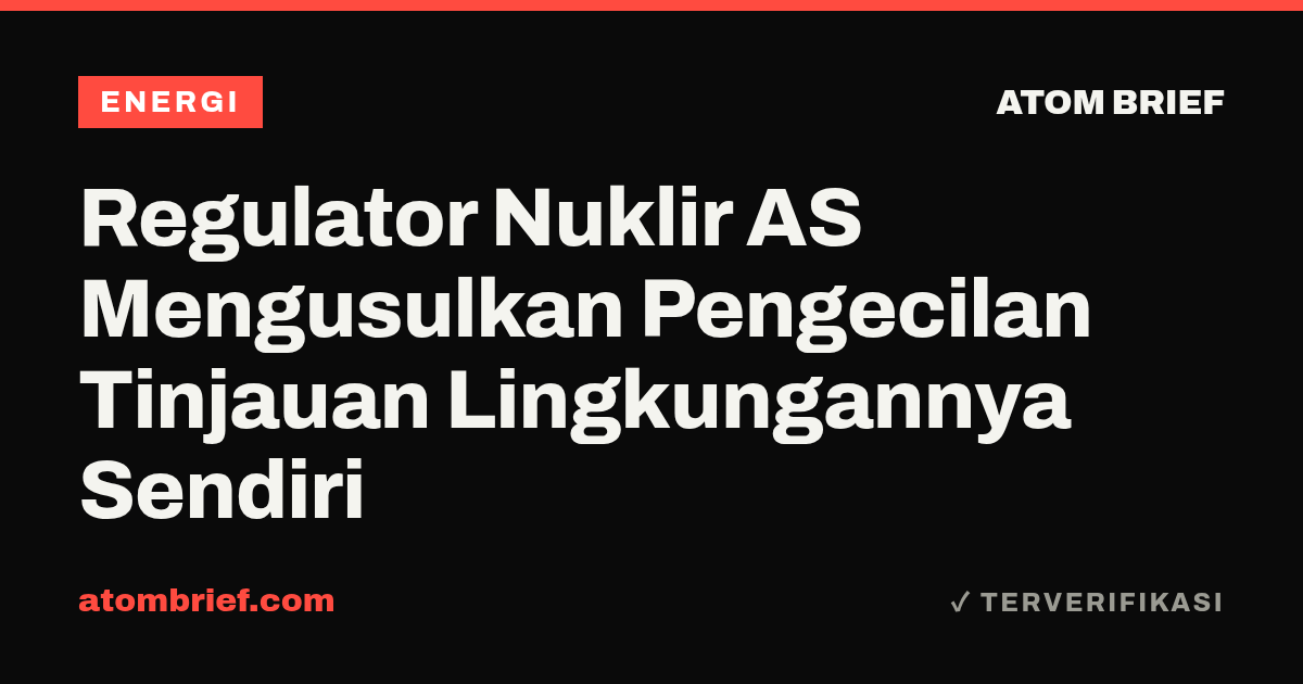 Regulator Nuklir AS Mengusulkan Pengecilan Tinjauan Lingkungannya Sendiri