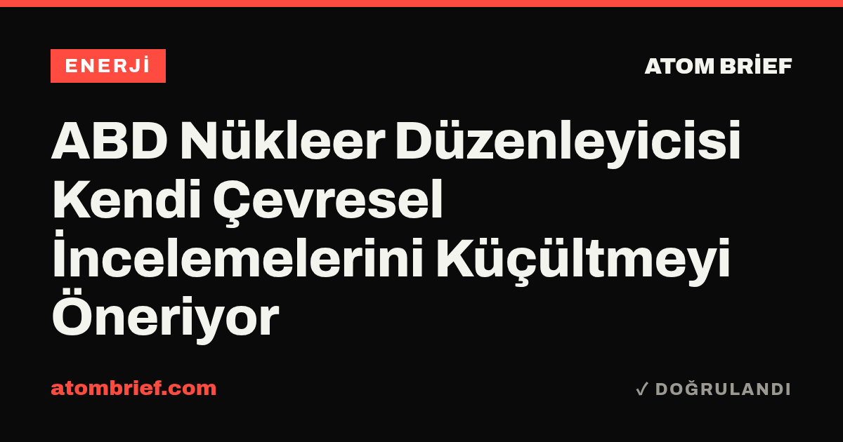ABD Nükleer Düzenleyicisi Kendi Çevresel İncelemelerini Küçültmeyi Öneriyor
