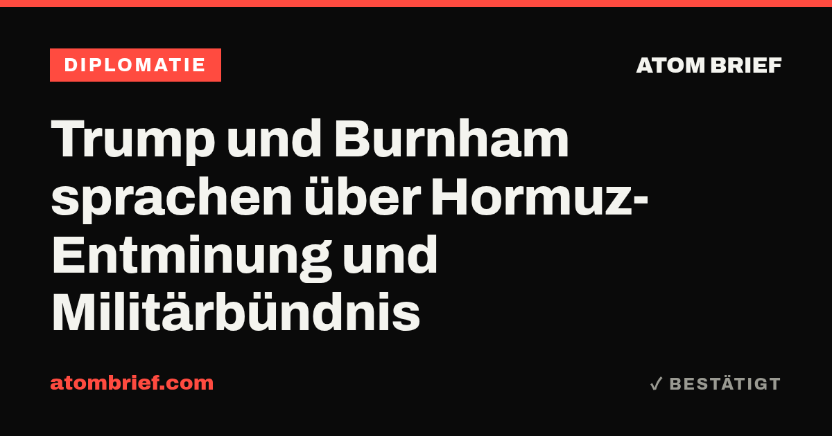 Trump und Burnham sprachen über Hormuz-Entminung und Militärbündnis