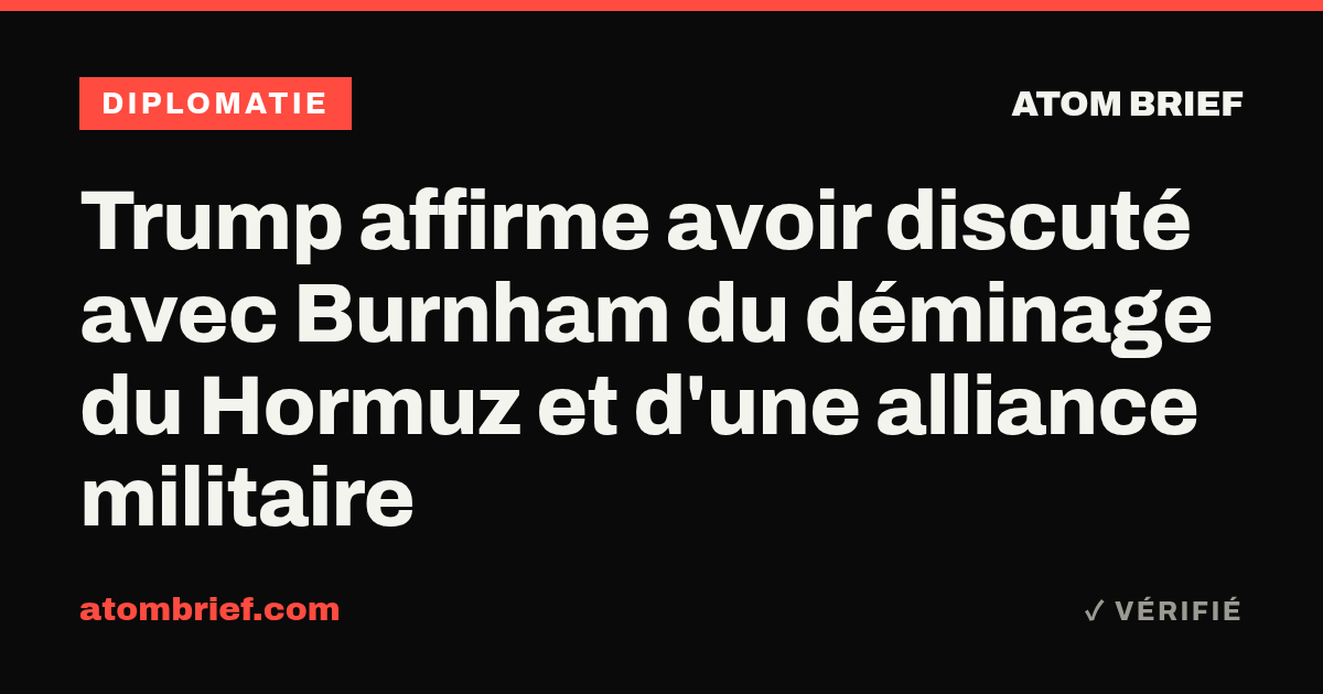 Trump affirme avoir discuté avec Burnham du déminage du Hormuz et d'une alliance militaire