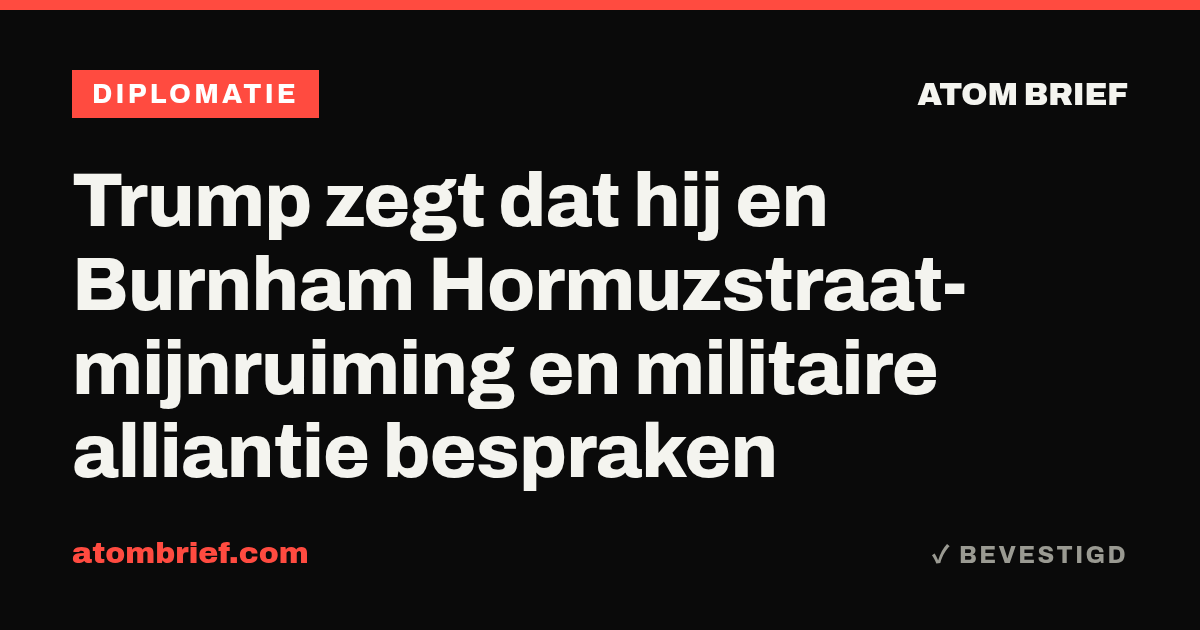 Trump zegt dat hij en Burnham Hormuzstraat-mijnruiming en militaire alliantie bespraken
