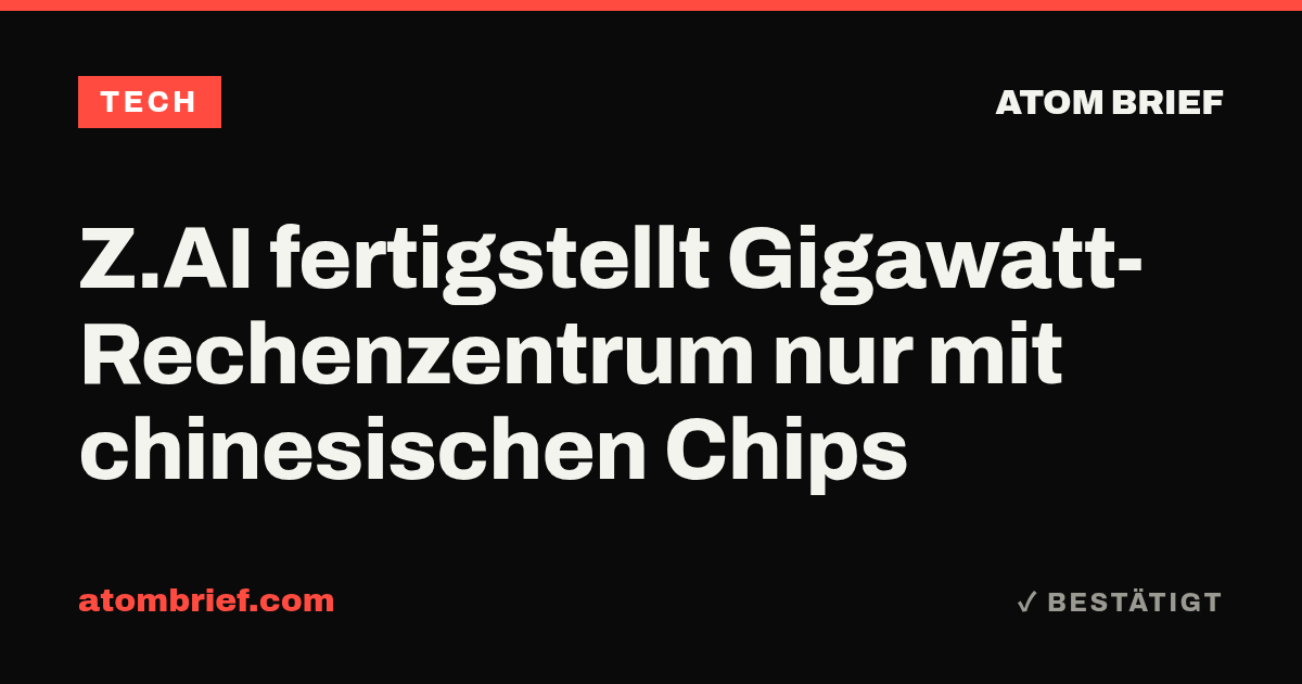 Z.AI fertigstellt Gigawatt-Rechenzentrum nur mit chinesischen Chips