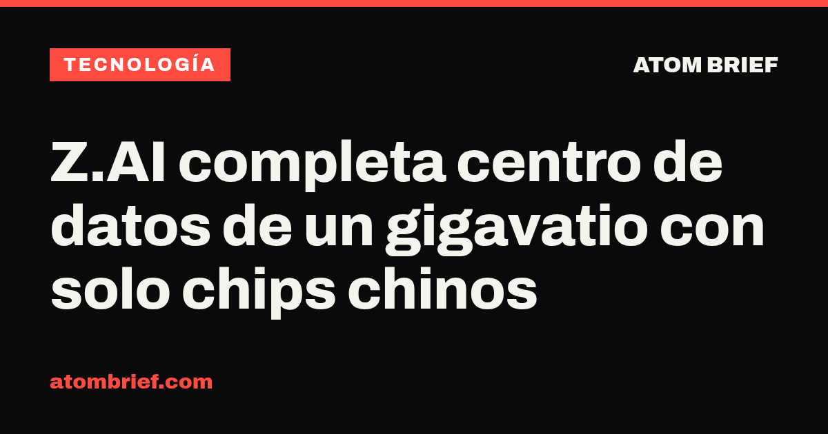 Z.AI completa centro de datos de un gigavatio con solo chips chinos