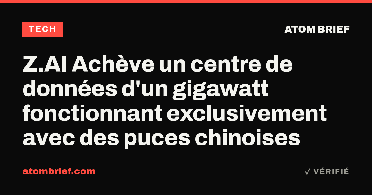 Z.AI Achève un centre de données d'un gigawatt fonctionnant exclusivement avec des puces chinoises