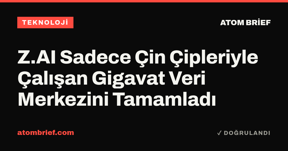 Z.AI Sadece Çin Çipleriyle Çalışan Gigavat Veri Merkezini Tamamladı