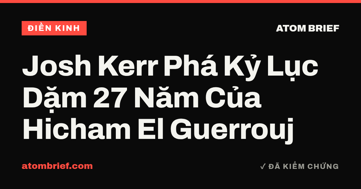 Josh Kerr Phá Kỷ Lục Dặm 27 Năm Của Hicham El Guerrouj