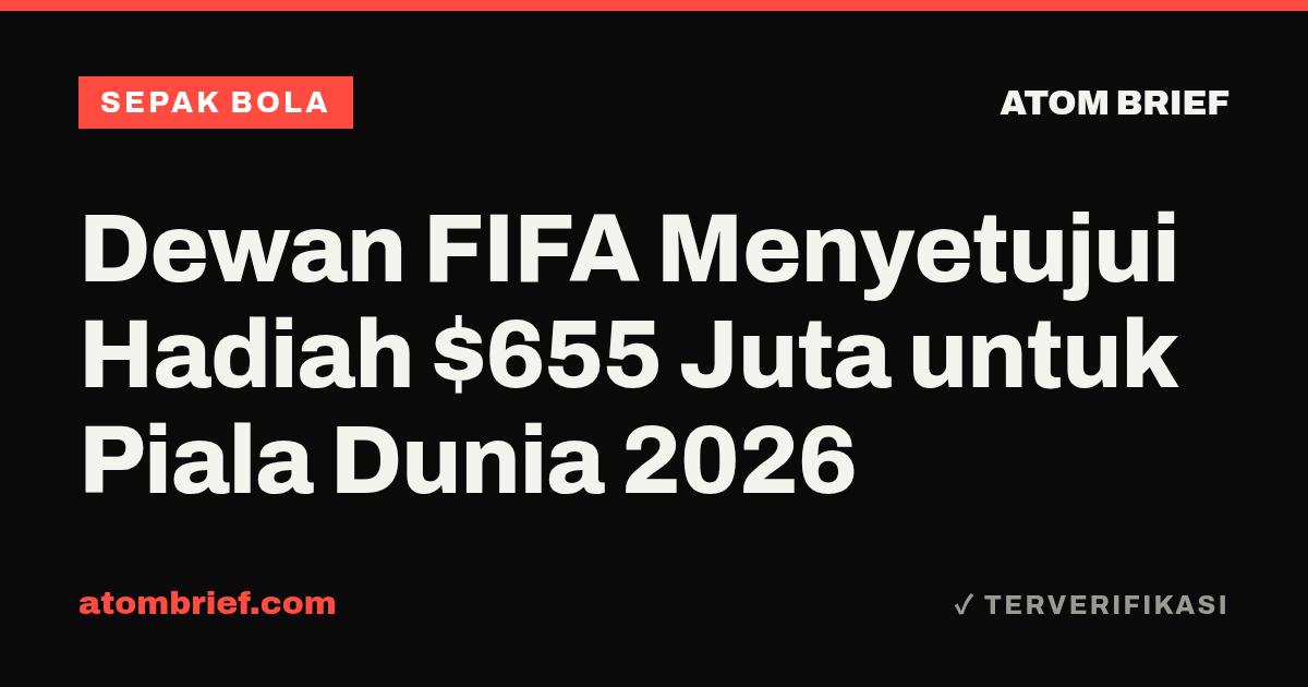 Dewan FIFA Menyetujui Hadiah $655 Juta untuk Piala Dunia 2026