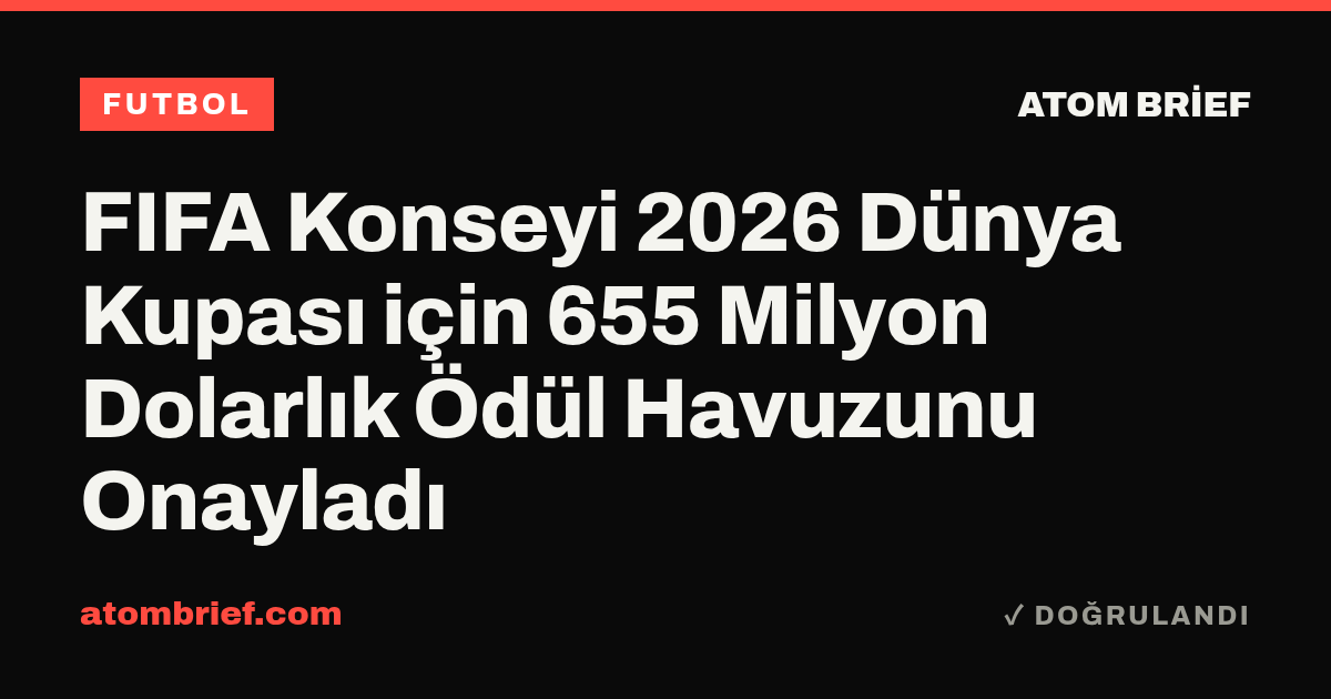 FIFA Konseyi 2026 Dünya Kupası için 655 Milyon Dolarlık Ödül Havuzunu Onayladı