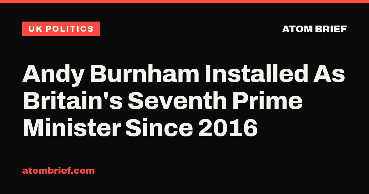 Andy Burnham Installed As Britain's Seventh Prime Minister Since 2016
