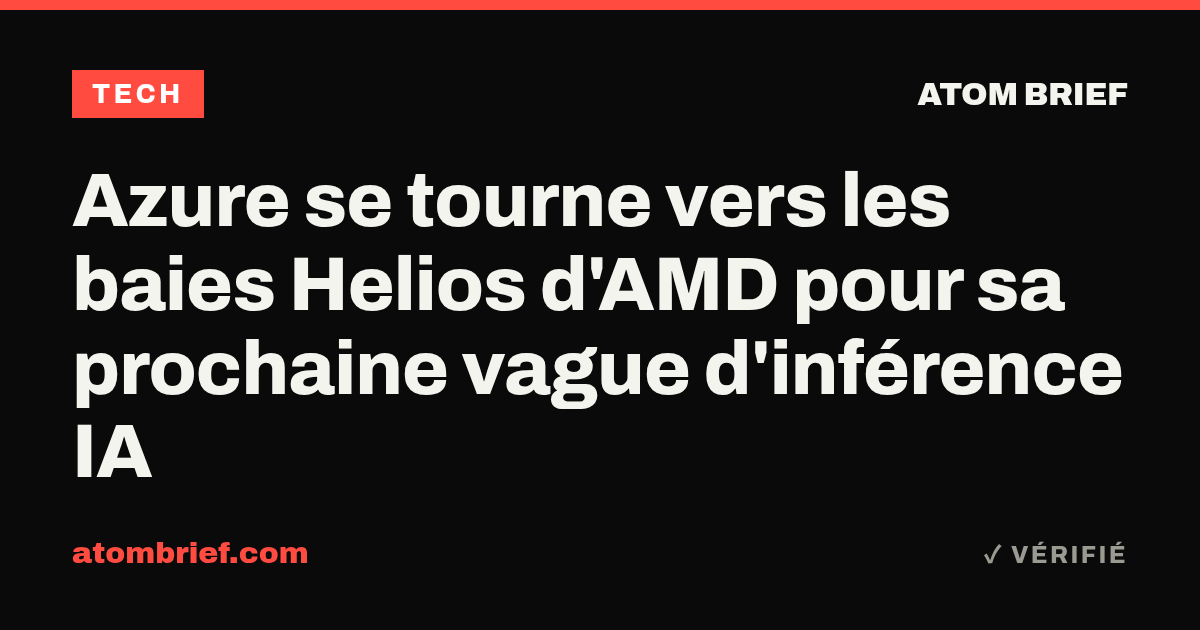 Azure se tourne vers les baies Helios d'AMD pour sa prochaine vague d'inférence IA