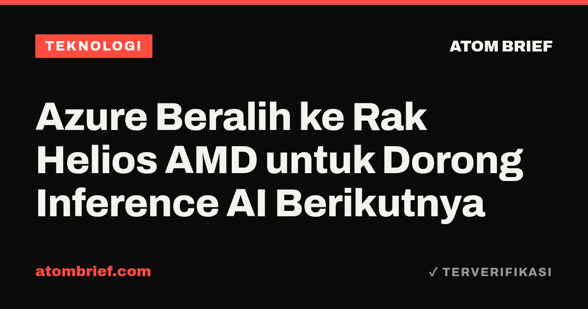 Azure Beralih ke Rak Helios AMD untuk Dorong Inference AI Berikutnya