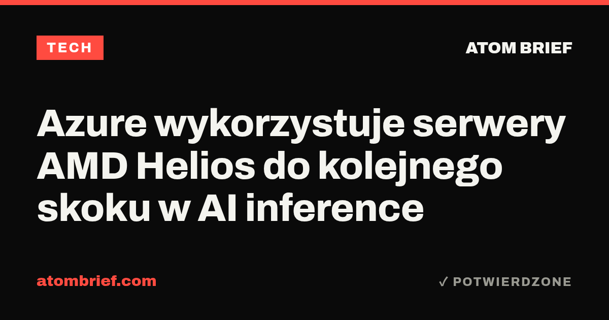 Azure wykorzystuje serwery AMD Helios do kolejnego skoku w AI inference