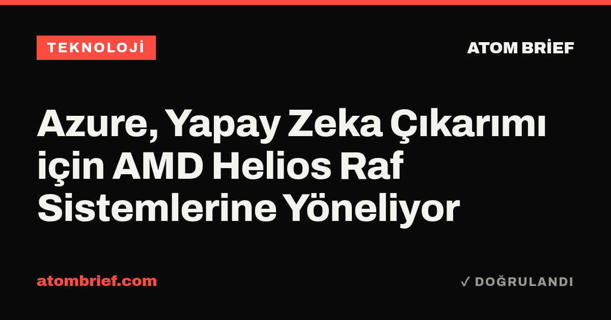 Azure, Yapay Zeka Çıkarımı için AMD Helios Raf Sistemlerine Yöneliyor