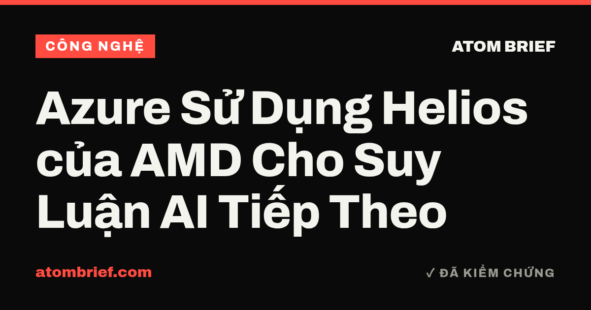 Azure Sử Dụng Helios của AMD Cho Suy Luận AI Tiếp Theo