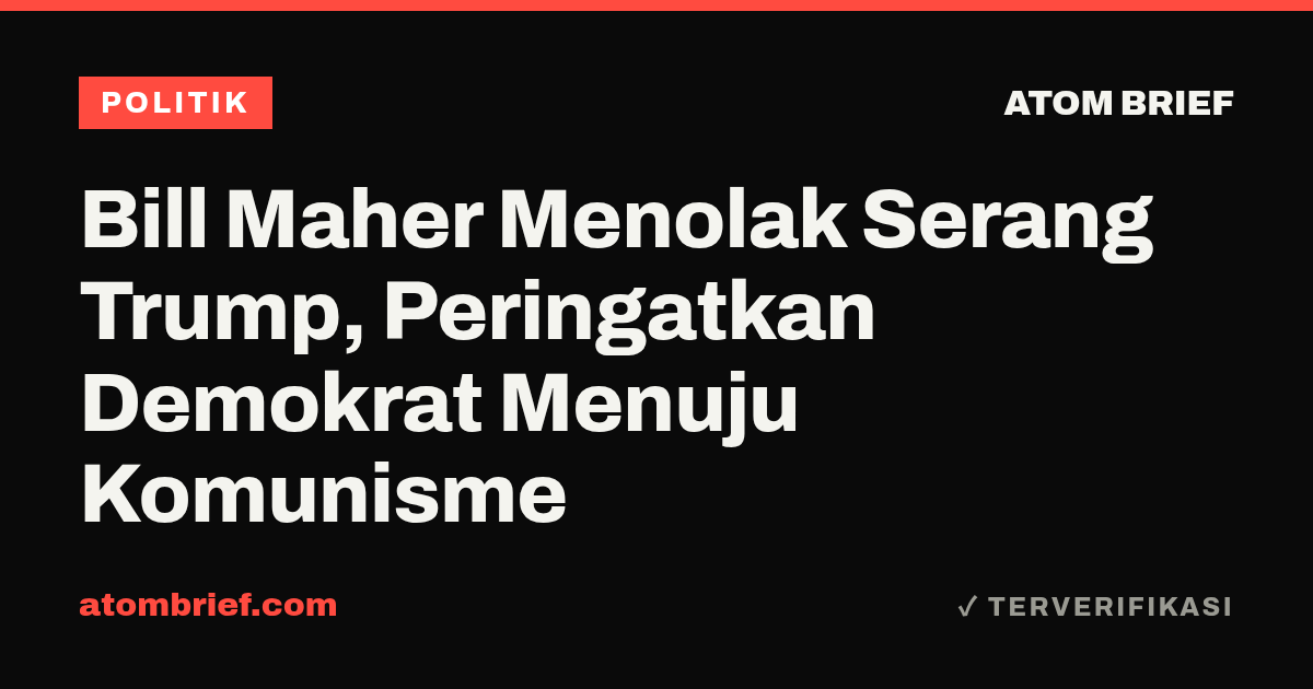 Bill Maher Menolak Serang Trump, Peringatkan Demokrat Menuju Komunisme