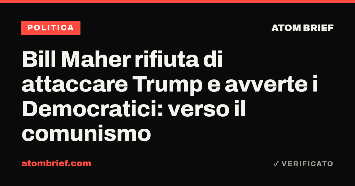 Bill Maher rifiuta di attaccare Trump e avverte i Democratici: verso il comunismo