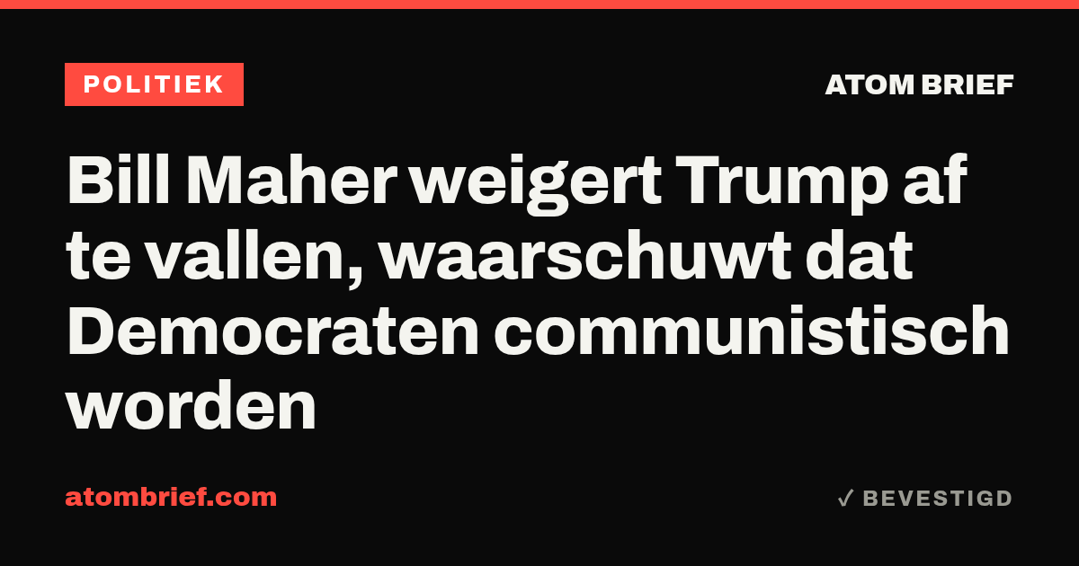 Bill Maher weigert Trump af te vallen, waarschuwt dat Democraten communistisch worden