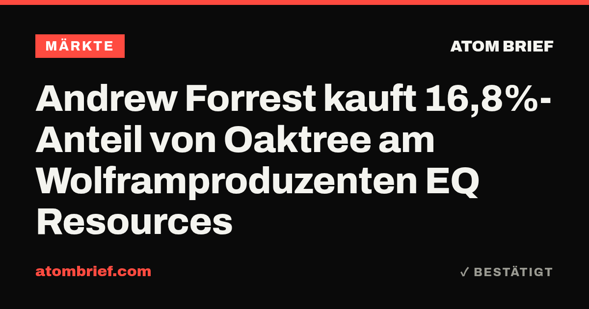 Andrew Forrest kauft 16,8%-Anteil von Oaktree am Wolframproduzenten EQ Resources