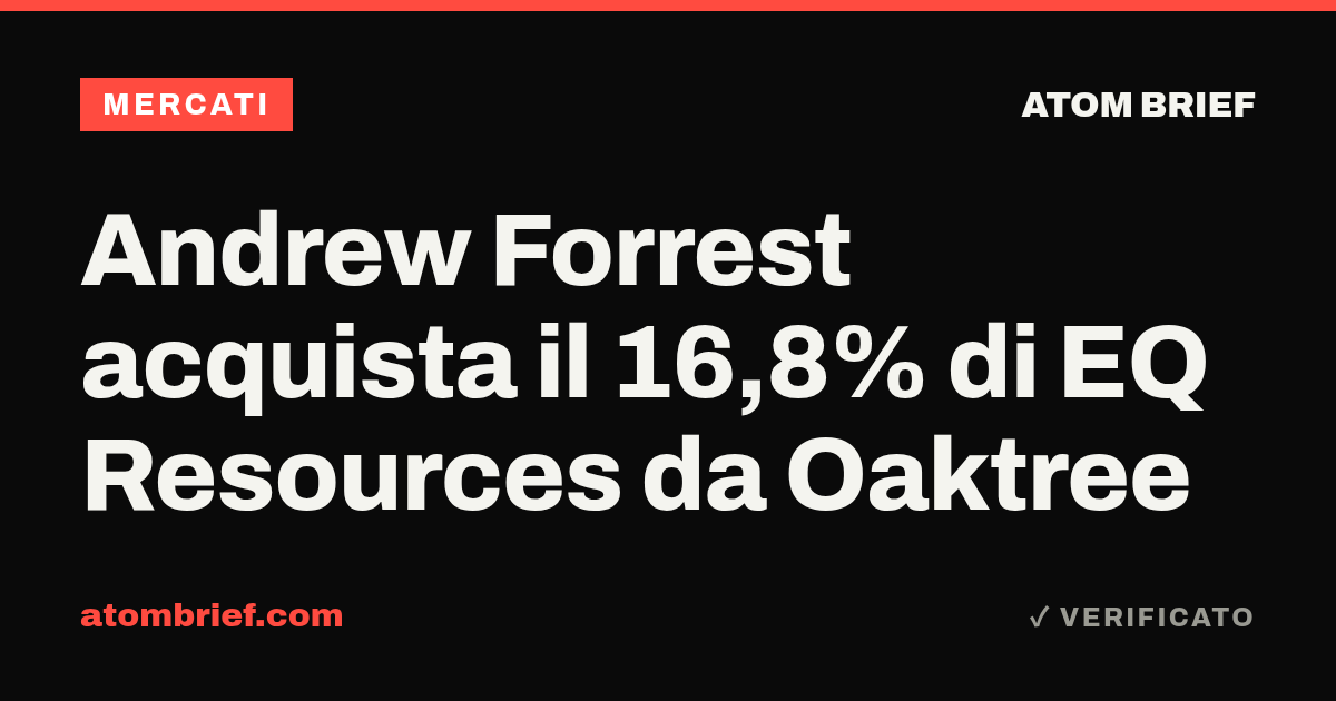 Andrew Forrest acquista il 16,8% di EQ Resources da Oaktree