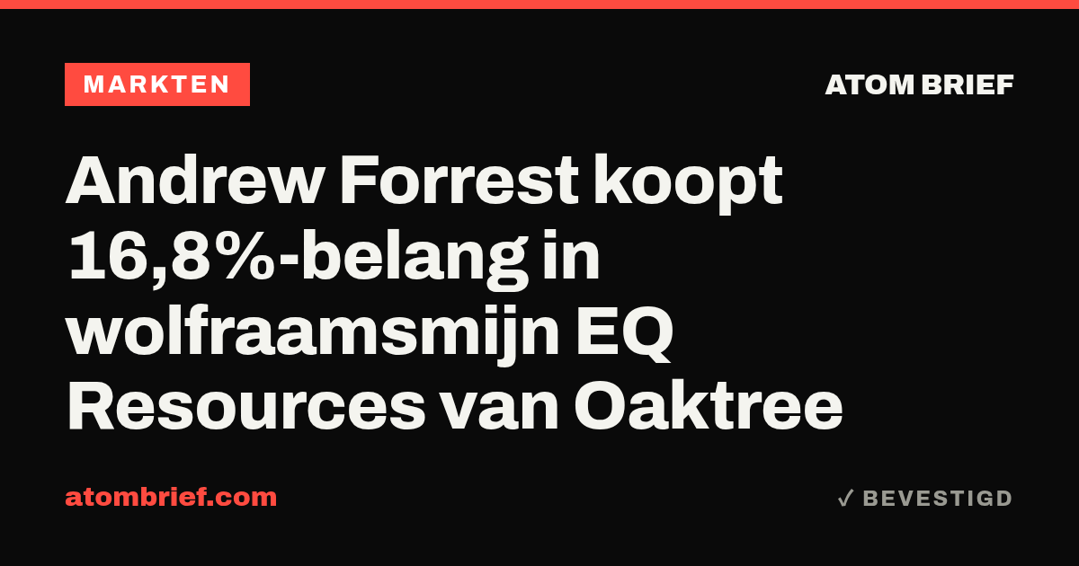 Andrew Forrest koopt 16,8%-belang in wolfraamsmijn EQ Resources van Oaktree