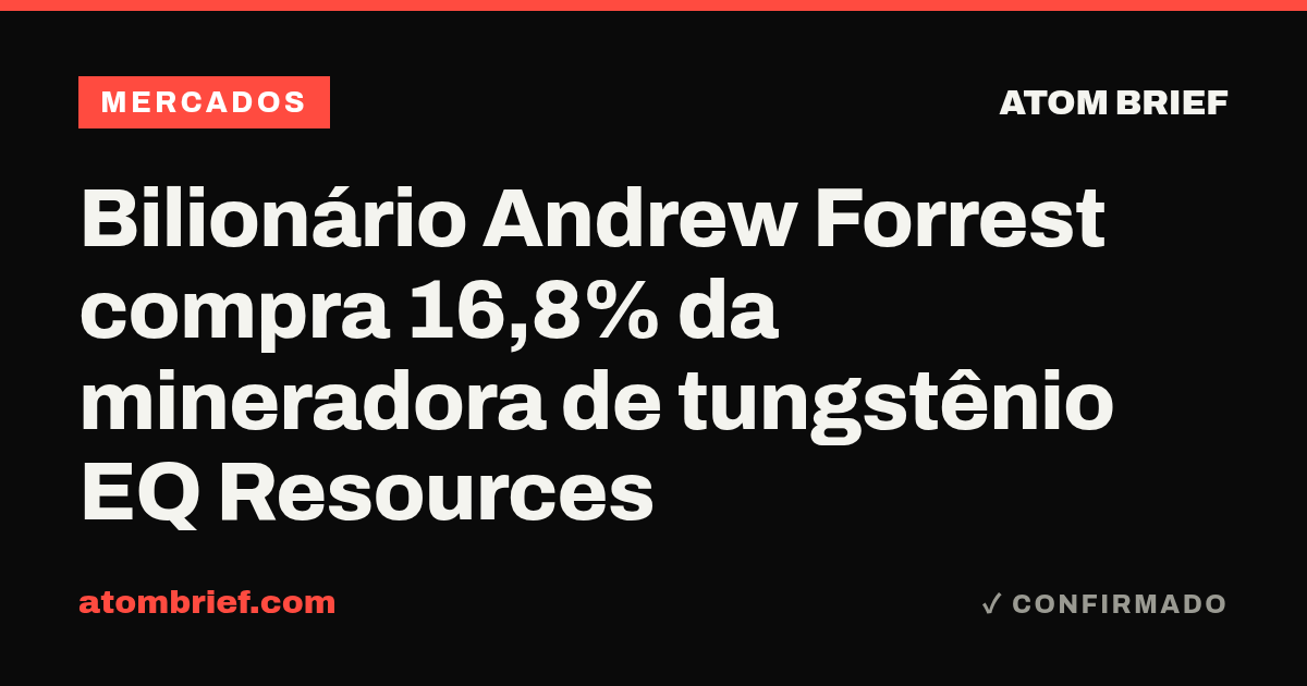 Bilionário Andrew Forrest compra 16,8% da mineradora de tungstênio EQ Resources