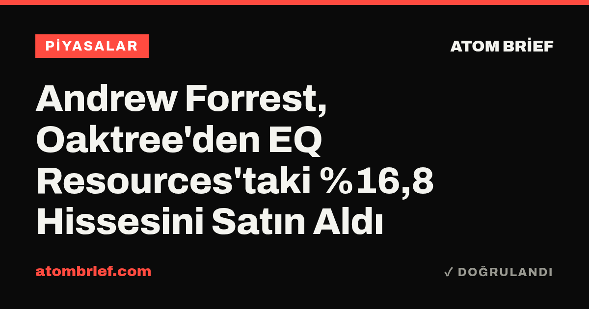 Andrew Forrest, Oaktree'den EQ Resources'taki %16,8 Hissesini Satın Aldı