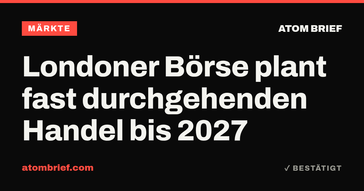 Londoner Börse plant fast durchgehenden Handel bis 2027