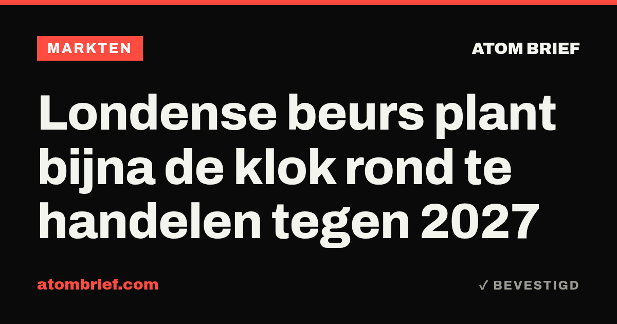 Londense beurs plant bijna de klok rond te handelen tegen 2027
