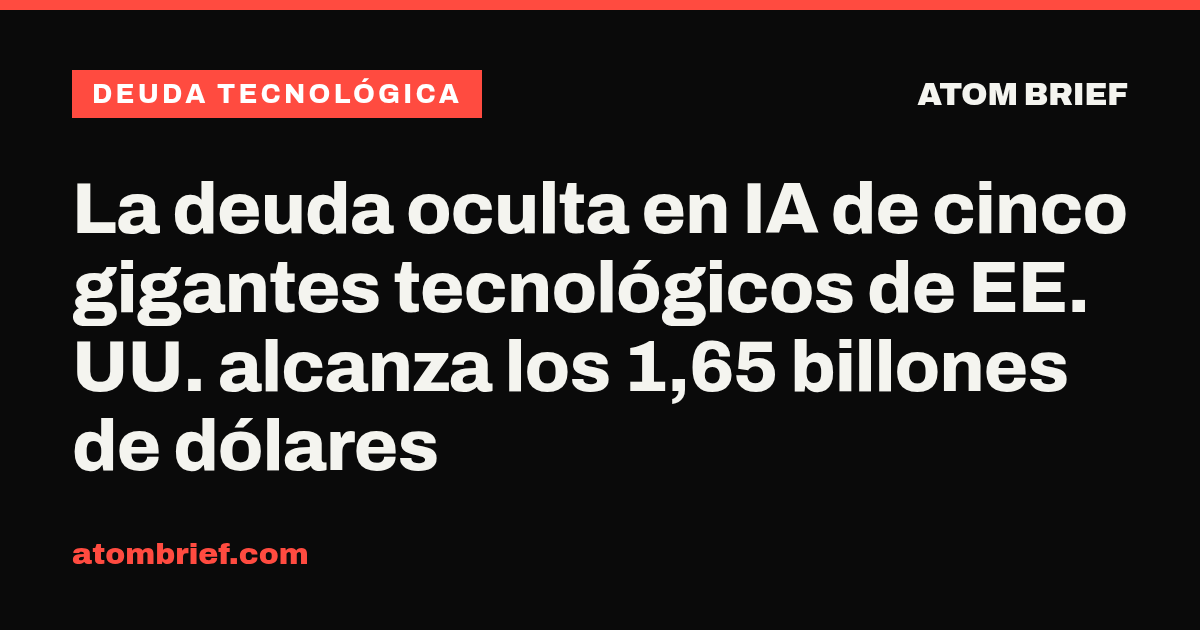 La deuda oculta en IA de cinco gigantes tecnológicos de EE. UU. alcanza los 1,65 billones de dólares