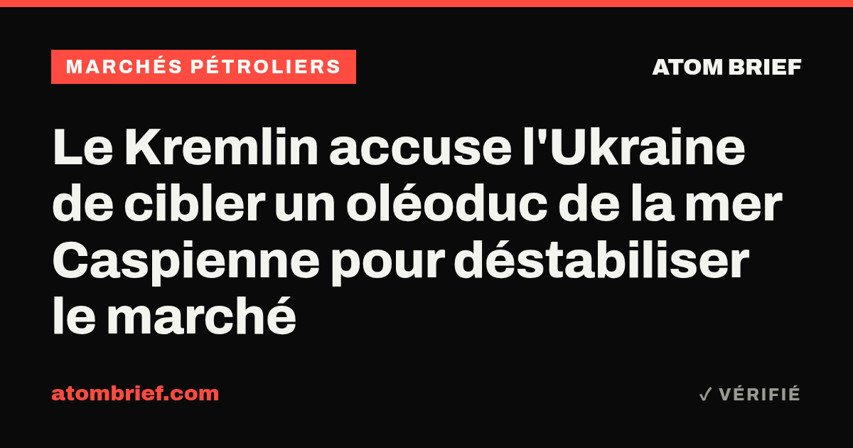 Le Kremlin accuse l'Ukraine de cibler un oléoduc de la mer Caspienne pour déstabiliser le marché