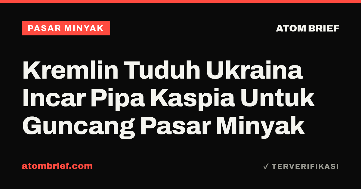 Kremlin Tuduh Ukraina Incar Pipa Kaspia Untuk Guncang Pasar Minyak