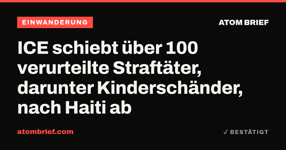 ICE schiebt über 100 verurteilte Straftäter, darunter Kinderschänder, nach Haiti ab