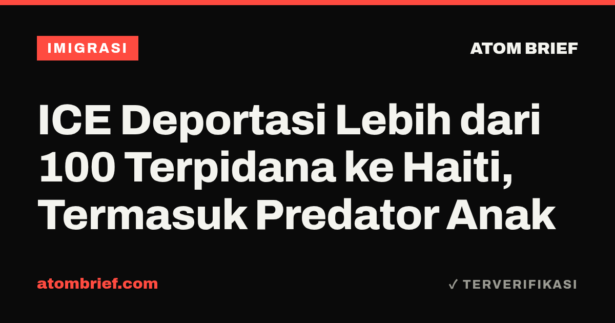 ICE Deportasi Lebih dari 100 Terpidana ke Haiti, Termasuk Predator Anak