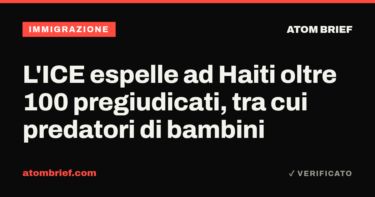 L'ICE espelle ad Haiti oltre 100 pregiudicati, tra cui predatori di bambini