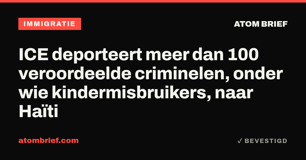 ICE deporteert meer dan 100 veroordeelde criminelen, onder wie kindermisbruikers, naar Haïti