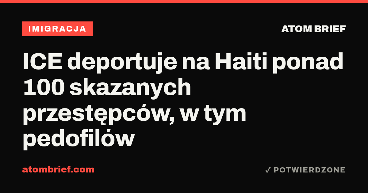 ICE deportuje na Haiti ponad 100 skazanych przestępców, w tym pedofilów