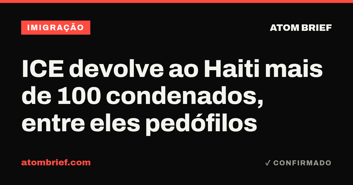 ICE devolve ao Haiti mais de 100 condenados, entre eles pedófilos