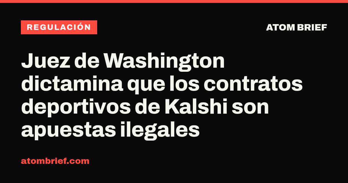 Juez de Washington dictamina que los contratos deportivos de Kalshi son apuestas ilegales