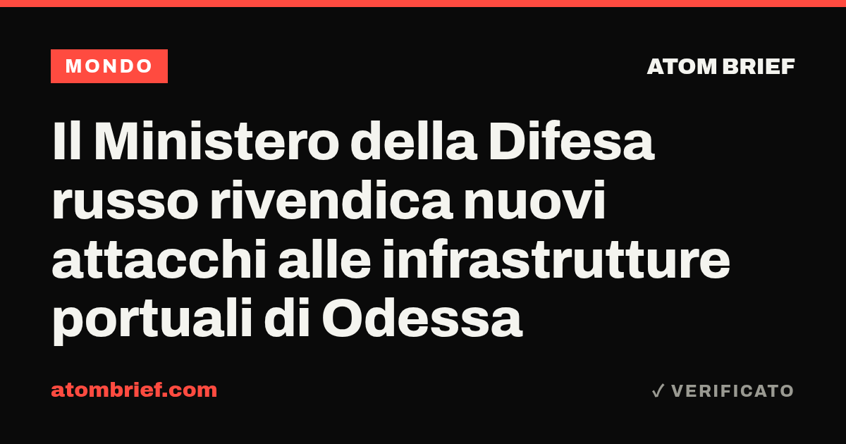 Il Ministero della Difesa russo rivendica nuovi attacchi alle infrastrutture portuali di Odessa