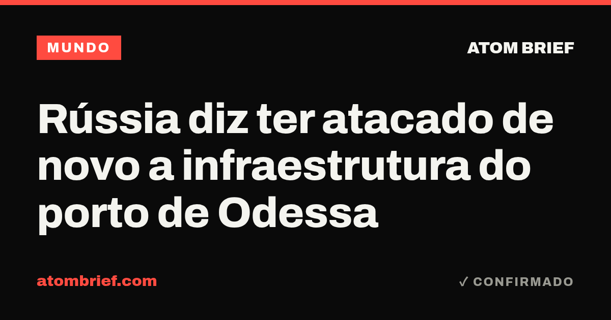 Rússia diz ter atacado de novo a infraestrutura do porto de Odessa