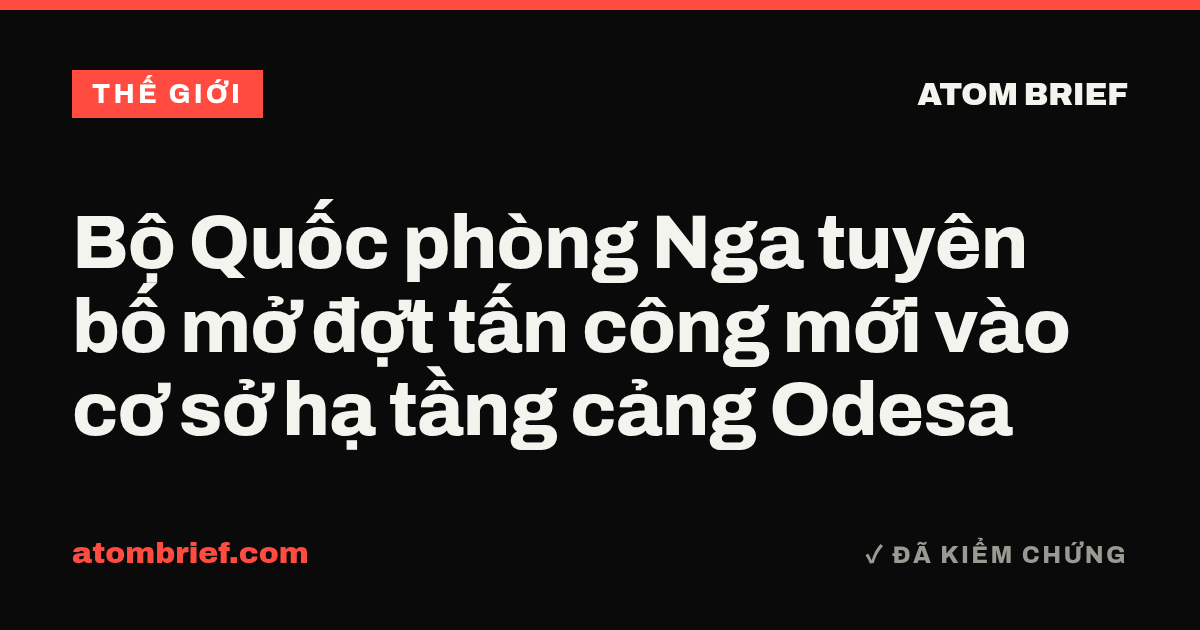 Bộ Quốc phòng Nga tuyên bố mở đợt tấn công mới vào cơ sở hạ tầng cảng Odesa