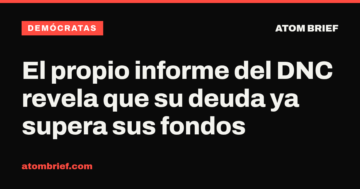 El propio informe del DNC revela que su deuda ya supera sus fondos